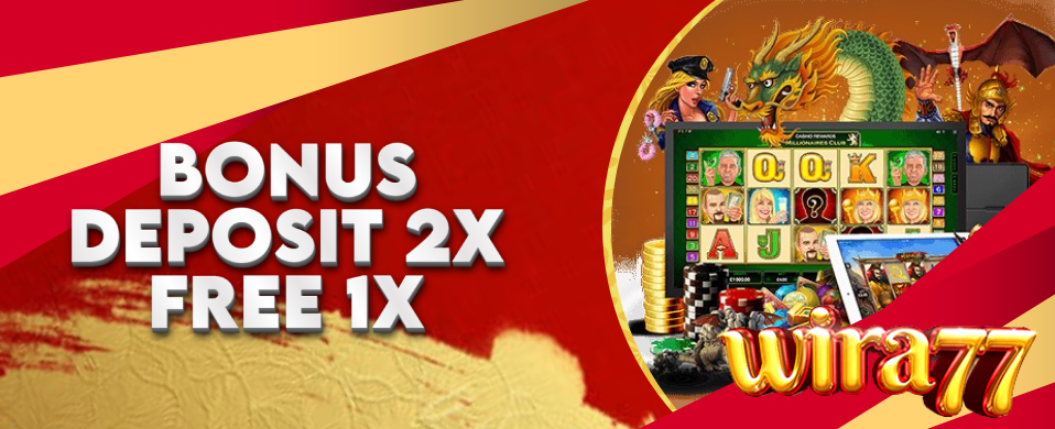 BONUS DEPOSIT 2X FREE 1X